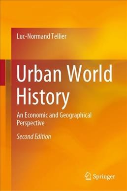 Urban world history : an economic and geographical perspective / Luc-Normand Tellier.