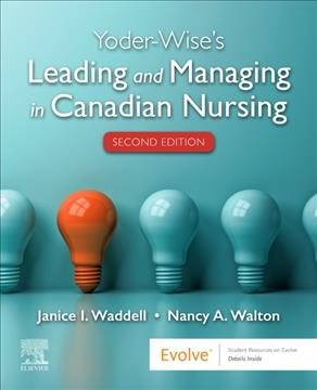 Yoder-Wise's leading and managing in canadian nursing / [edited by] Janice I. Wadell, Nancy A. Walton, Patricia S. Yoder-Wise. 