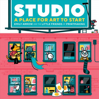 Studio : a place for art to start / Emily Arrow and The Little Friends of Printmaking.