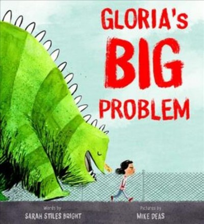 Gloria's big problem / words by Sarah Stiles Bright ; pictures by Mike Deas.