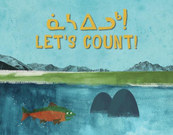 ᓈᓴᐃᓗᒃ = Let's count! / ᑎᑎᕋᖅᑐᑦ ᐸᐃ ᒑᓗᕐᑲᐅᑎᒃᑯᑦ (written by The Jerry Cans) ; ᑎᑎᕋᖅᑐᒐᖅᑐᖅ ᕖ ᐋᕐ ᑐᒐᑕᕐ (illustrated by We Are Together).