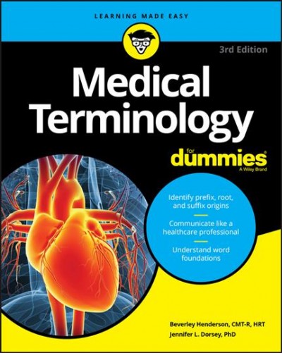 Medical terminology for dummies/ by Beverley henderson, CMT-R, HRT and Jennifer L. Dorsey, PhD