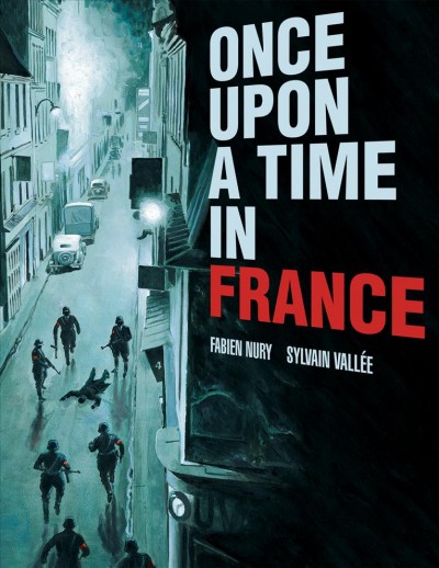 Once upon a time in France / written by Fabien Nury ; drawn by Sylvain Vallée ; translated by Ivanka Hahnenberger.