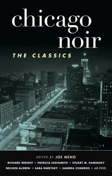 Chicago noir : the classics / edited by Joe Meno.