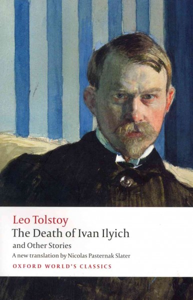 The death of Ivan Ilyich and other stories / translated by Nicolas Pasternak Slater ; with an introduction and notes by Andrew Kahn.