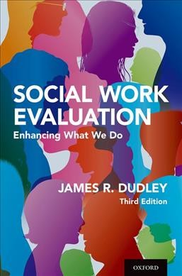 Social work evaluation : enhancing what we do / James R. Dudley.