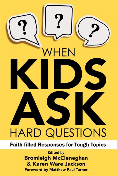 When kids ask hard questions [electronic resource] : Faith-filled responses for tough topics. Bromleigh McCleneghan.