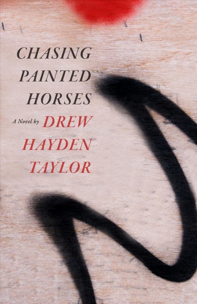 Chasing painted horses [electronic resource]. Drew Hayden Taylor.