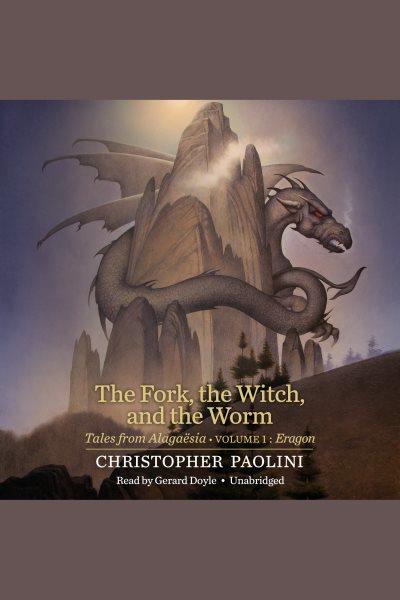 The fork, the witch, and the worm [electronic resource] : Tales from alaga©±sia. Christopher Paolini.