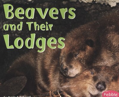 Beavers and their lodges / by Martha E.H. Rustad.