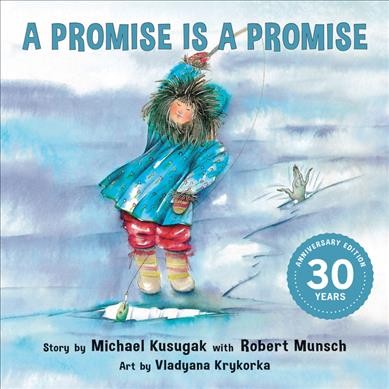 A promise is a promise / story by Michael Arvaarluk Kusugak with Robert Munsch ; art by Vladyana Krykorka.