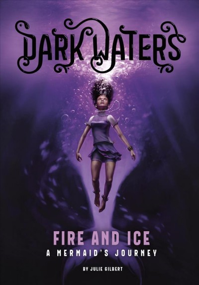 Fire and ice [electronic resource] : A mermaid's journey. Julie Kathleen Gilbert.