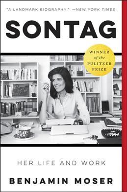 Sontag : her life and work / Benjamin Moser.