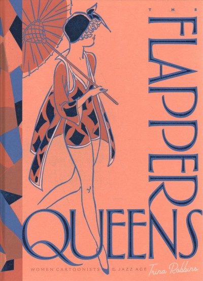 The flapper queens : women cartoonists of the jazz age / Trina Robbins.