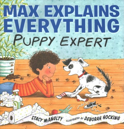 Max explains everything : puppy expert / Stacy McAnulty ; illustrated by Deborah Hocking.