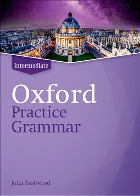 Oxford practice grammar. Intermediate / John Eastwood.