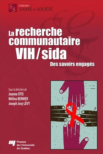 La recherche communautaire VIH/sida : des savoirs engagés / sous la direction de Joanne Otis, Mélina Bernier et Joseph Josy Lévy.