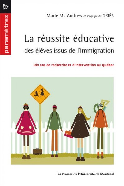 La réussite éducative des élèves issus de l'immigration : dix ans de recherche et d'intervention au Québec / Marie McAndrew et l'équipe du GRIÉS, Alhassane Balde [et 13 autres].