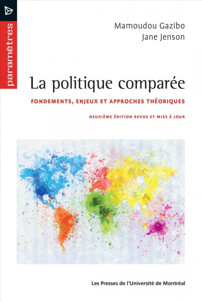 La politique comparée : fondements, enjeux et approches théoriques / Mamoudou Gazibo, Jane Jenson.