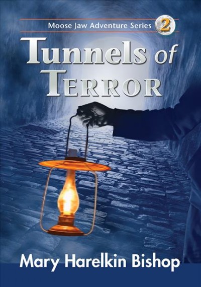 Tunnels of terror : another Moose Jaw adventure / Mary Harelkin Bishop.