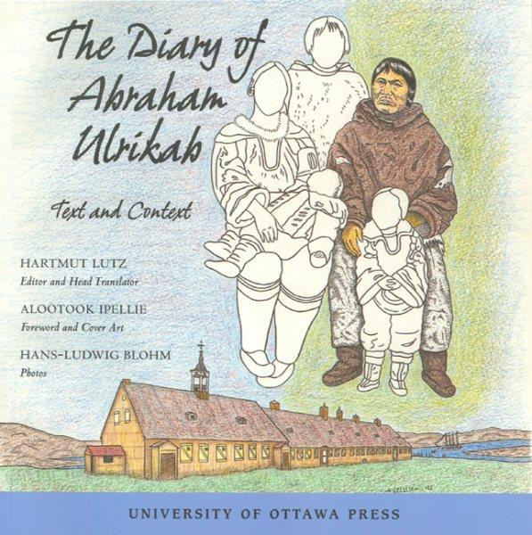 The diary of Abraham Ulrikab [electronic resource] : text and context / translated by Hartmut Lutz and students from the University of Greifswald, Germany.