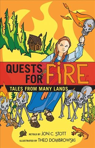 Quests for fire [electronic resource] : tales from many lands / retold by Jon C. Stott ; illustrations by Theo Dombrowski.