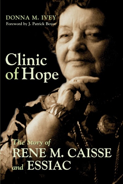 Clinic of hope [electronic resource] : the story of Rene Caisse and Essiac / Donna M. Ivey.