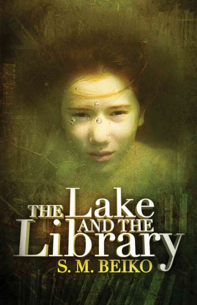 The lake and the library / S.M. Beiko.