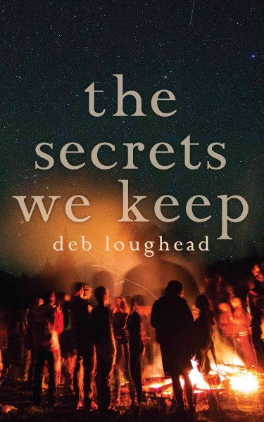 The secrets we keep / Deb Loughead.