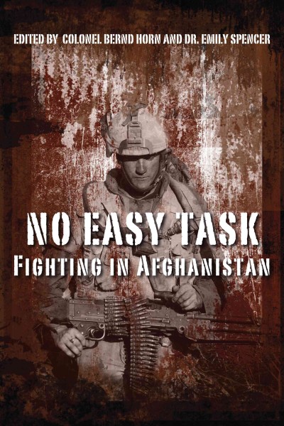 No easy task [electronic resource] : fighting in Afghanistan / edited by Bernd Horn and Emily Spencer.