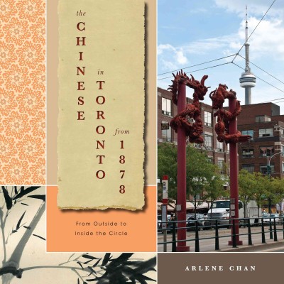 The Chinese in Toronto from 1878 [electronic resource] : from outside to inside the circle / Arlene Chan.