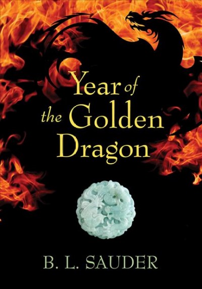 Year of the golden dragon / B.L. Sauder ; [edited by Laura Peetoom].