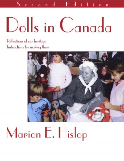 Dolls in Canada : reflections of our heritage : instructions for making them / by Marion E. Hislop.