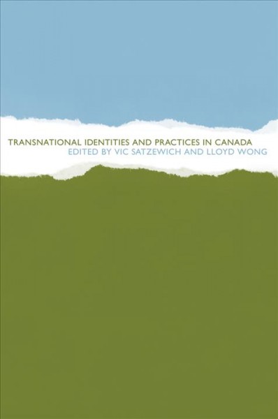 Transnational identities and practices in Canada [electronic resource] / edited by Vic Satzewich and Lloyd Wong.