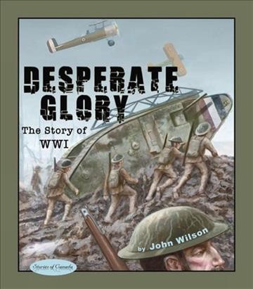 Desperate glory : the story of World War One / by John Wilson.
