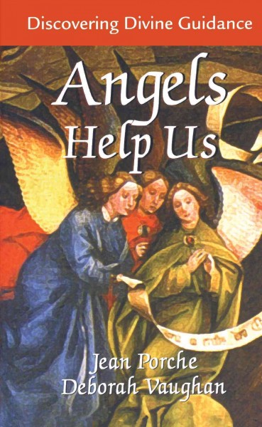 Angels help us : discovering divine guidance / Jean Porche, Deborah Vaughan.