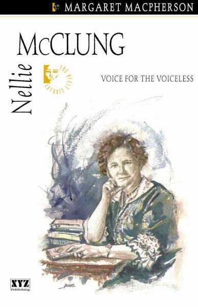 Nellie McClung [electronic resource] : voice for the voiceless / Margaret Macpherson.