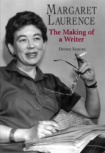 Margaret Laurence [electronic resource] : the making of a writer / Donez Xiques.