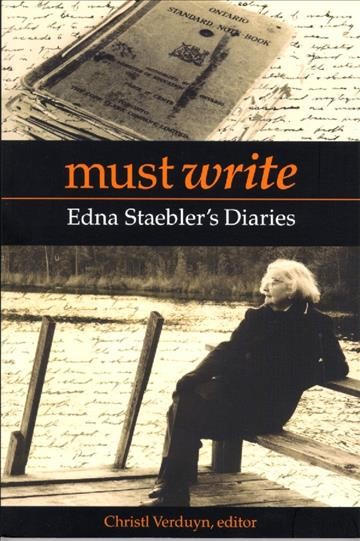 Must write [electronic resource] : Edna Staebler's diaries / edited by Christl Verduyn.