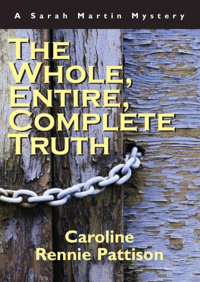 The whole, entire, complete truth [electronic resource] / Caroline Rennie Pattison.