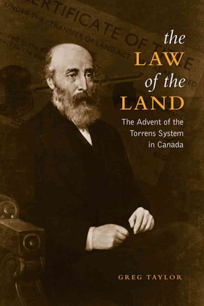 The law of the land [electronic resource] : the advent of the Torrens system in Canada / Greg Taylor.