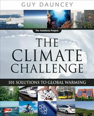 The climate challenge [electronic resource] : 101 solutions to global warming / Guy Dauncey.