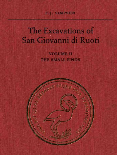 The excavations of San Giovanni di Ruoti. Volume 2, The Small finds [electronic resource] / C.J. Simpson ; with contributions from R. Reece (coins), J.J. Lassiter (lamps), and appendices by O. Colacicchi Alessandri (gold amulet no. 369), V. Volterra (millstones) ; artifact drawings by R. Aicher and C. Mundigler.