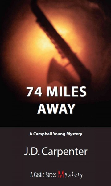 74 miles away [electronic resource] : a Campbell Young mystery / J.D. Carpenter.