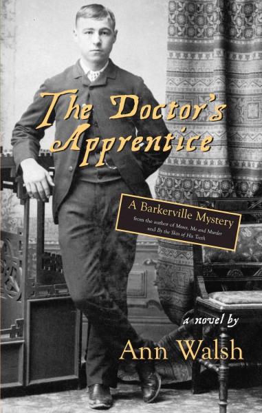 The doctor's apprentice [electronic resource] : a Barkerville mystery / Ann Walsh.