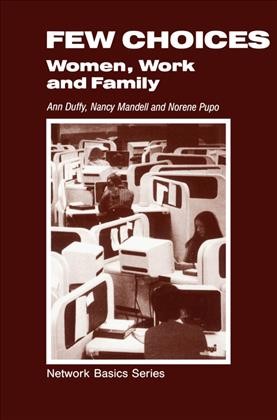 Few choices [electronic resource] : women, work and family / Ann Duffy, Nancy Mandell, Norene Pupo.