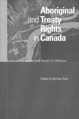 Aboriginal and treaty rights in Canada [electronic resource] : essays on law, equity, and respect for difference / edited by Michael Asch.