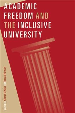 Academic freedom and the inclusive university [electronic resource] / edited by Sharon E. Kahn and Dennis Pavlich.