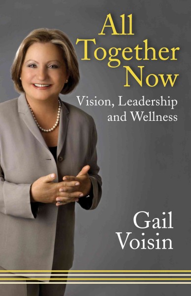 All together now [electronic resource] : vision, leadership, and wellness / Gail Voisin.