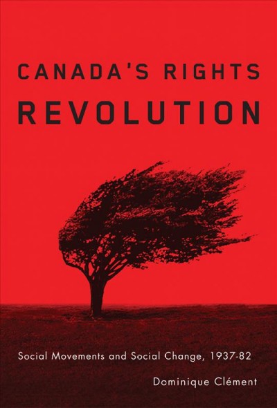 Canada's rights revolution [electronic resource] : social movements and social change, 1937-82 / Dominique Clément.